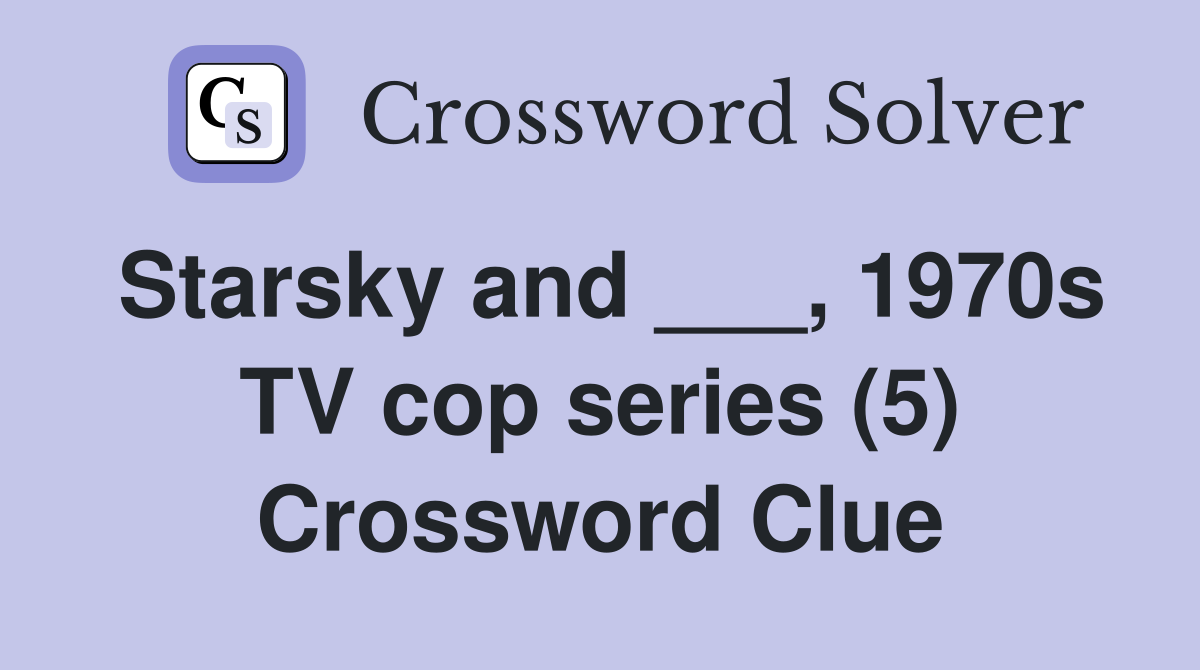 Starsky and ___, 1970s TV cop series (5) Crossword Clue Answers